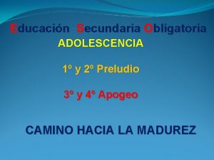 Educacin Secundaria Obligatoria ADOLESCENCIA 1 y 2 Preludio