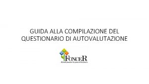 GUIDA ALLA COMPILAZIONE DEL QUESTIONARIO DI AUTOVALUTAZIONE Il