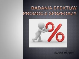 BADANIA EFEKTW PROMOCJI SPRZEDAY SABINA MASORZ STRESZCZENIE W