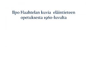 Ilpo Haahtelan kuvia elintieteen opetuksesta 1960 luvulta Ensimminen