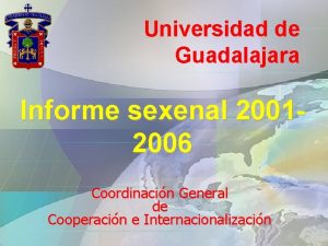 Universidad de Guadalajara Informe sexenal 20012006 Coordinacin General