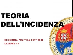TEORIA DELLINCIDENZA ECONOMIA POLITICA 2017 2018 LEZIONE 13