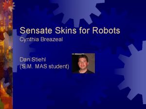 Sensate Skins for Robots Cynthia Breazeal Dan Stiehl