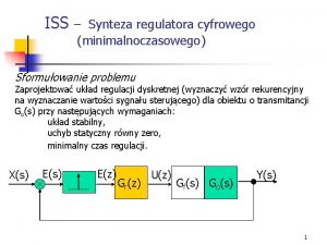 ISS Synteza regulatora cyfrowego minimalnoczasowego Sformuowanie problemu Zaprojektowa