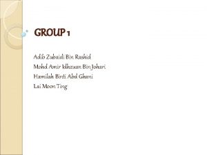 GROUP 1 Adib Zubaidi Bin Rashid Mohd Amir