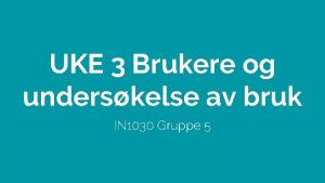 UKE 3 Brukere og underskelse av bruk IN