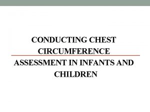 CONDUCTING CHEST CIRCUMFERENCE ASSESSMENT IN INFANTS AND CHILDREN