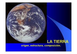 LA TIERRA origen estructura composicin Configuracin del Sistema