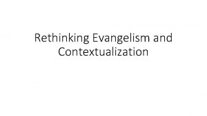 Rethinking Evangelism and Contextualization Rethinking Evangelism and Contextualization