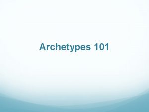 Archetypes 101 What is an Archetype An original