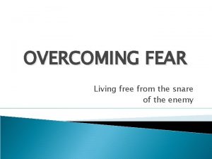 OVERCOMING FEAR Living free from the snare of
