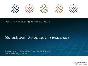 HEPATITIS WEB STUDY HEPATITIS C ONLINE SofosbuvirVelpatasvir Epclusa