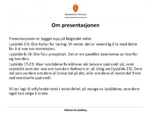 Om presentasjonen Presentasjonen er bygget opp p flgende