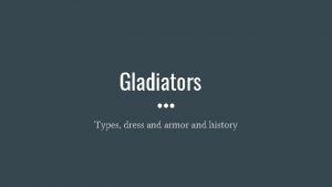 Gladiators Types dress and armor and history Origins