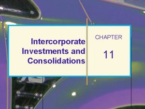 Intercorporate Investments and Consolidations CHAPTER 11 2012 2010