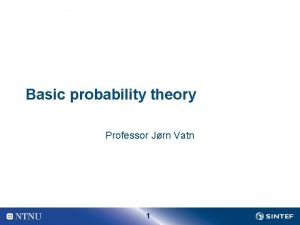 Basic probability theory Professor Jrn Vatn 1 Event