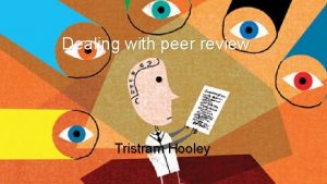 Dealing with peer review Tristram Hooley What is
