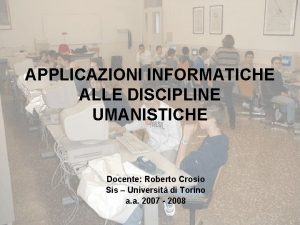 APPLICAZIONI INFORMATICHE ALLE DISCIPLINE UMANISTICHE Docente Roberto Crosio