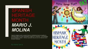 SPANISH HERITAGE MONTH MARIO J MOLINA Spanish heritage