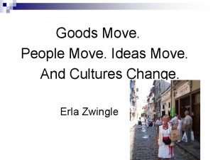 Goods Move People Move Ideas Move And Cultures