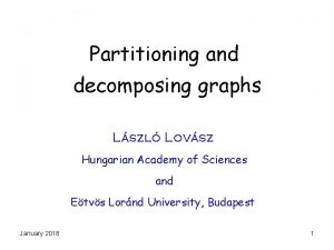 Partitioning and decomposing graphs Lszl Lovsz Hungarian Academy
