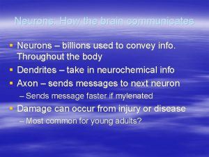 Neurons How the brain communicates Neurons billions used