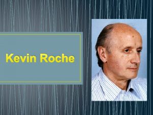 Kevin Roche Kevin Roche Born June 14 1922