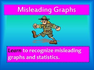 Misleading Graphs Learn to recognize misleading graphs and
