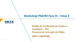 Workshop PNAFM Fase III Faixa 2 Pedido de