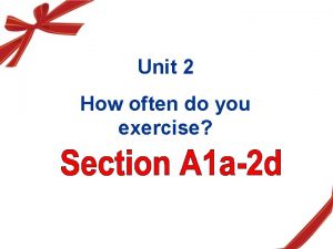 Unit 2 How often do you exercise What