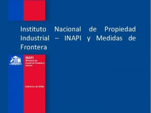 Instituto Nacional de Propiedad Industrial INAPI y Medidas