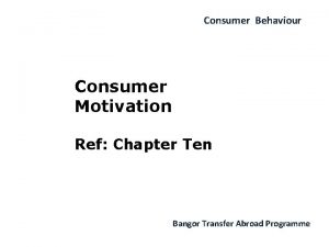 Consumer Behaviour Consumer Motivation Ref Chapter Ten Bangor