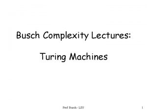 Busch Complexity Lectures Turing Machines Prof Busch LSU