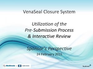 Vena Seal Closure System Utilization of the PreSubmission