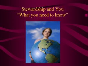 Stewardship and You What you need to know