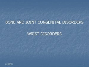 BONE AND JOINT CONGENITAL DISORDERS WRIST DISORDERS 5192021