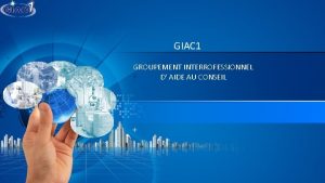 GIAC 1 GROUPEMENT INTERROFESSIONNEL D AIDE AU CONSEIL