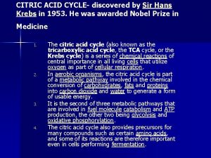 CITRIC ACID CYCLE discovered by Sir Hans Krebs