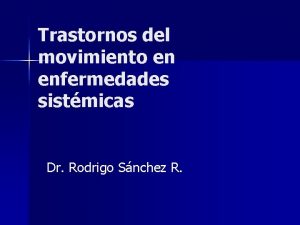 Trastornos del movimiento en enfermedades sistmicas Dr Rodrigo