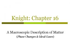 Knight Chapter 16 A Macroscopic Description of Matter
