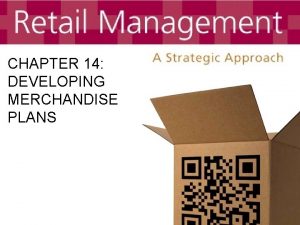 CHAPTER 14 DEVELOPING MERCHANDISE PLANS Chapter Objectives To