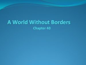 Chapter 40 a world without borders