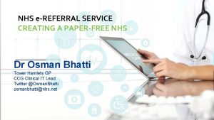 NHS eREFERRAL SERVICE CREATING A PAPERFREE NHS Dr