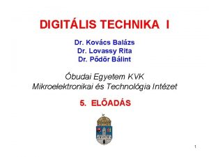 DIGITLIS TECHNIKA I Dr Kovcs Balzs Dr Lovassy