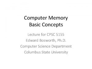 Computer Memory Basic Concepts Lecture for CPSC 5155