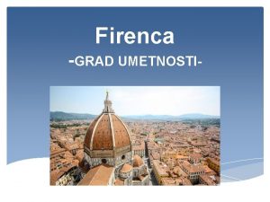 Firenca GRAD UMETNOSTIgrad umetnosti Firenca se nalazi u