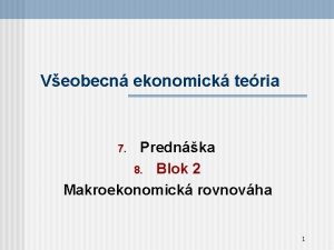 Veobecn ekonomick teria Prednka 8 Blok 2 Makroekonomick