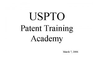 USPTO Patent Training Academy March 7 2006 USPTO