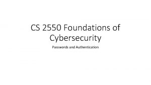 CS 2550 Foundations of Cybersecurity Passwords and Authentication