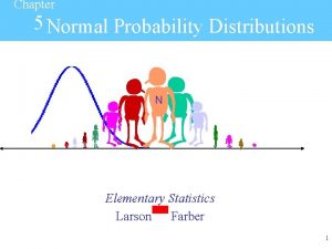 Chapter 5 Normal Probability Distributions N Elementary Statistics